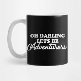 Oh darling lets be adventurers Mug